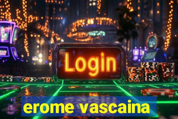 erome vascaina